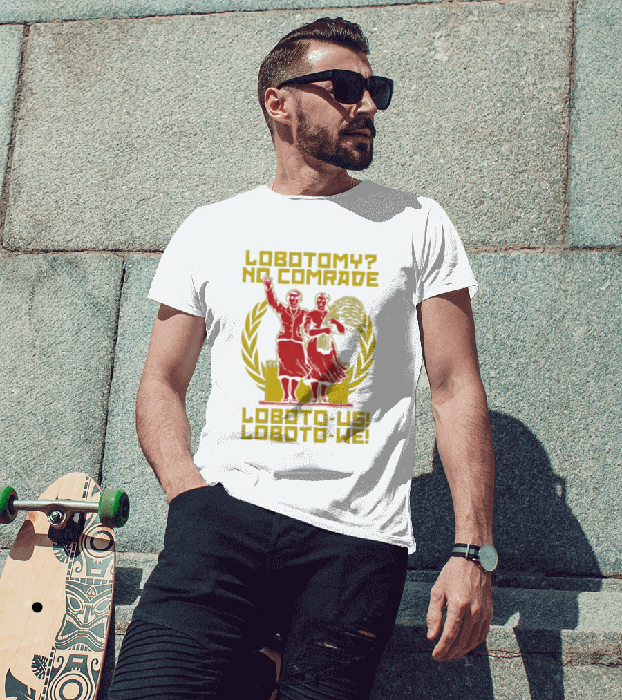 Lobotomy No Comrade Loboto Us Loboto We Victory T-Shirt