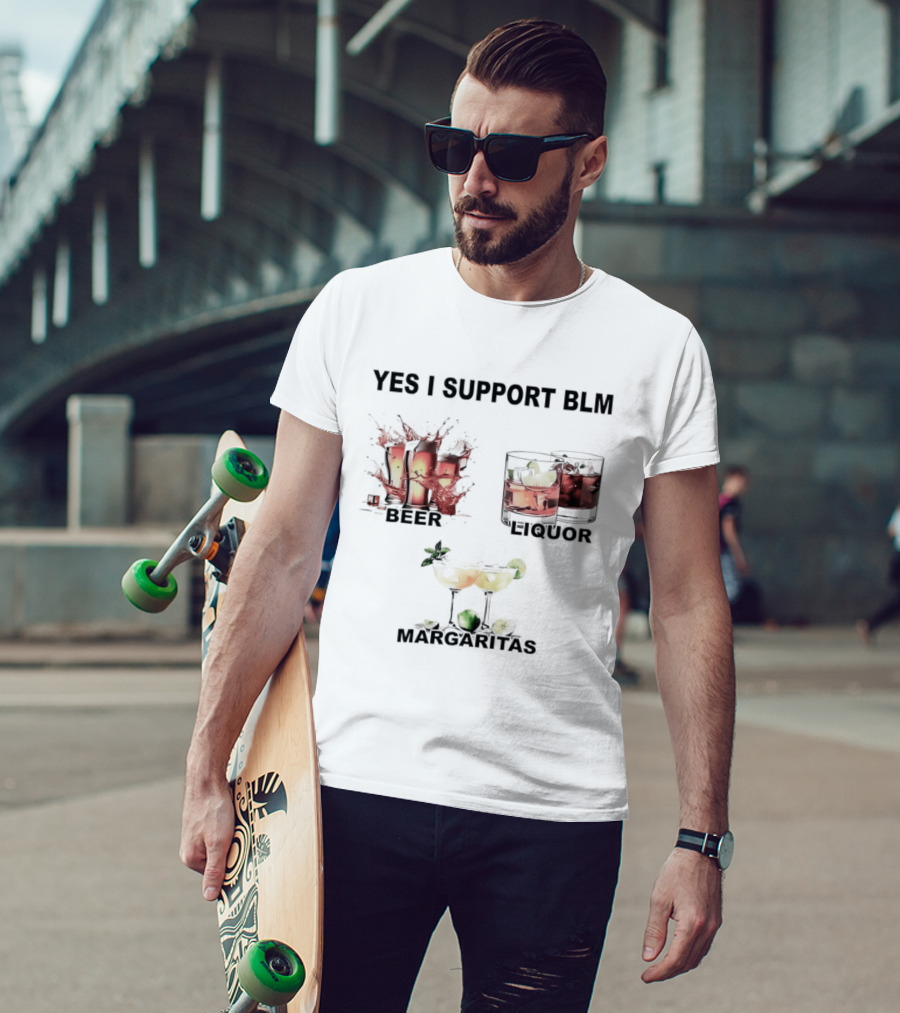 Yes I Support BLM Beer Liquor Margaritas T-Shirt