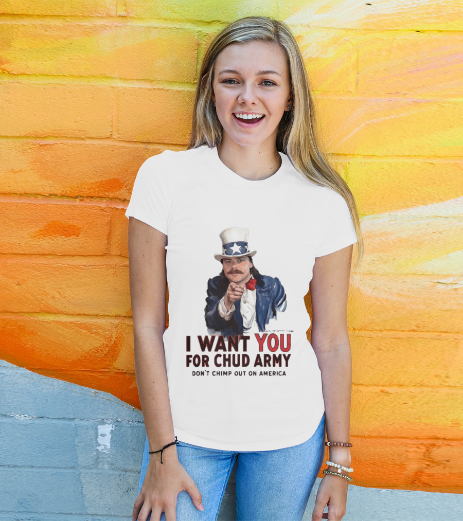 I Want You For Chud Army Don't Chimp Out On America Meme T-Shirt