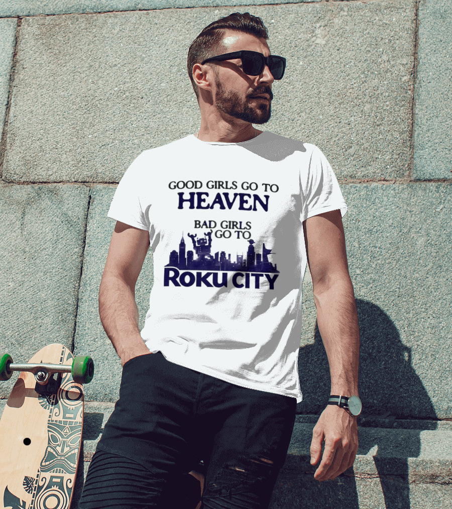 Good Girls Go To Heaven Bad Girls Roku City Skyline T-Shirt