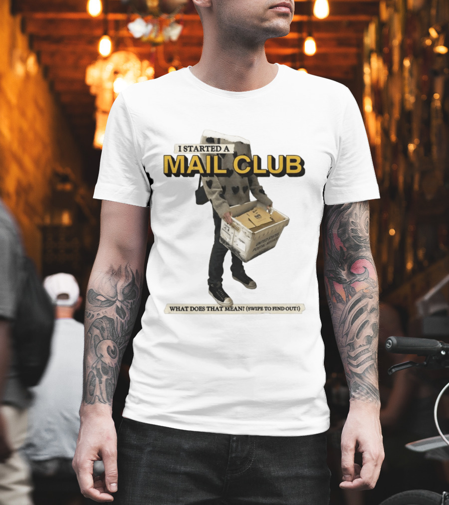 I Started A Mail Club Mysteries Unveiled Swipe To Find Out T-Shirt