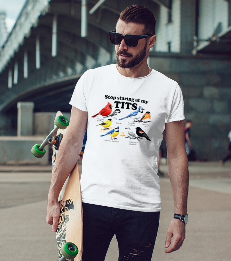 Stop Staring At My Tits Northern Cardinal Blue Jay American Goldfinch Mourning Dove Red Winged Blackbird T-Shirt