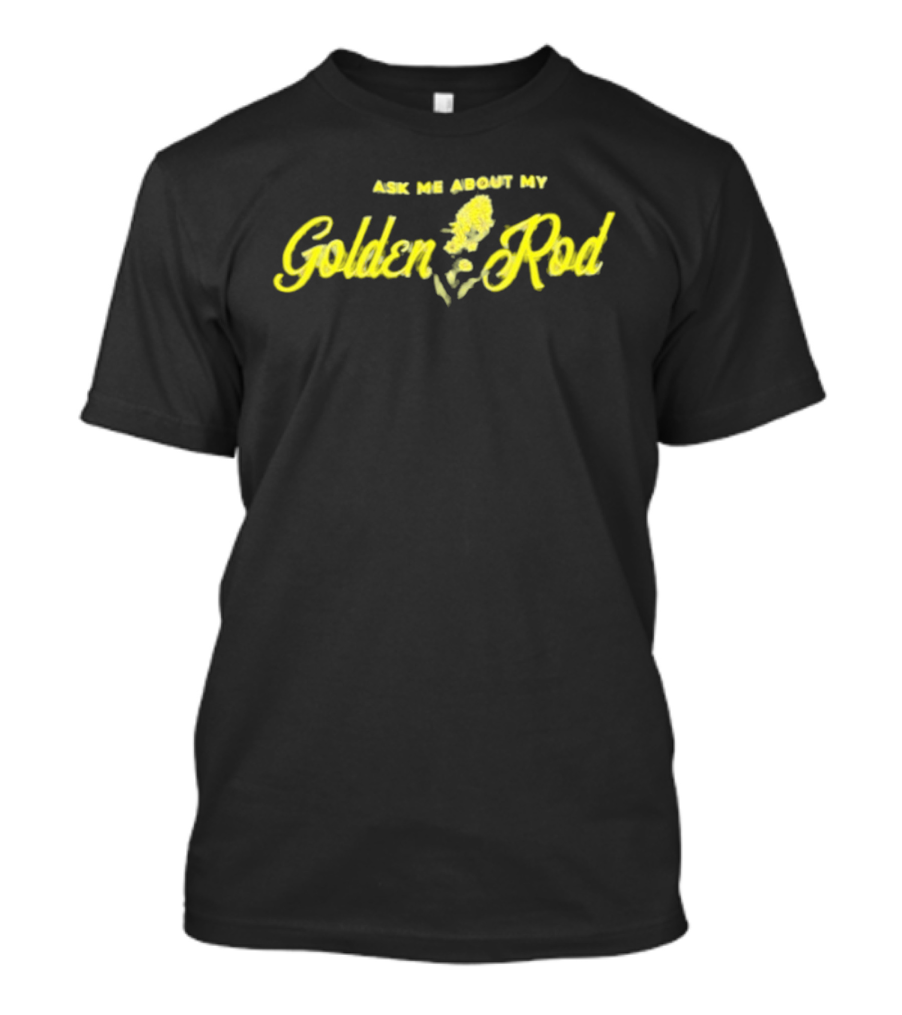 Ask Me About My Goldenrod Yellow Plant Theme Textual T-Shirt