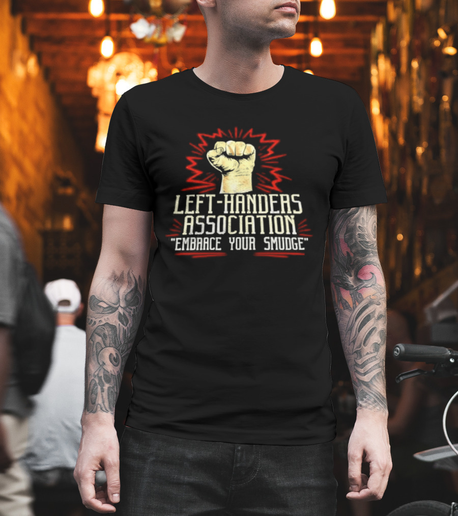 Left Handers Association Embrace Your Smudge Raised Fist T-Shirt