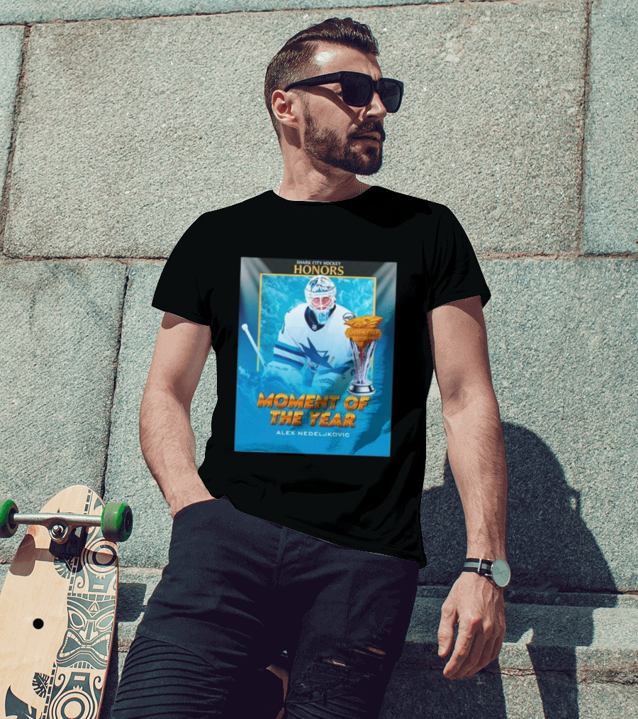 Shark City Hockey Honors Moment Of The Year Alex Nedeljkovic San Jose Sharks T-Shirt