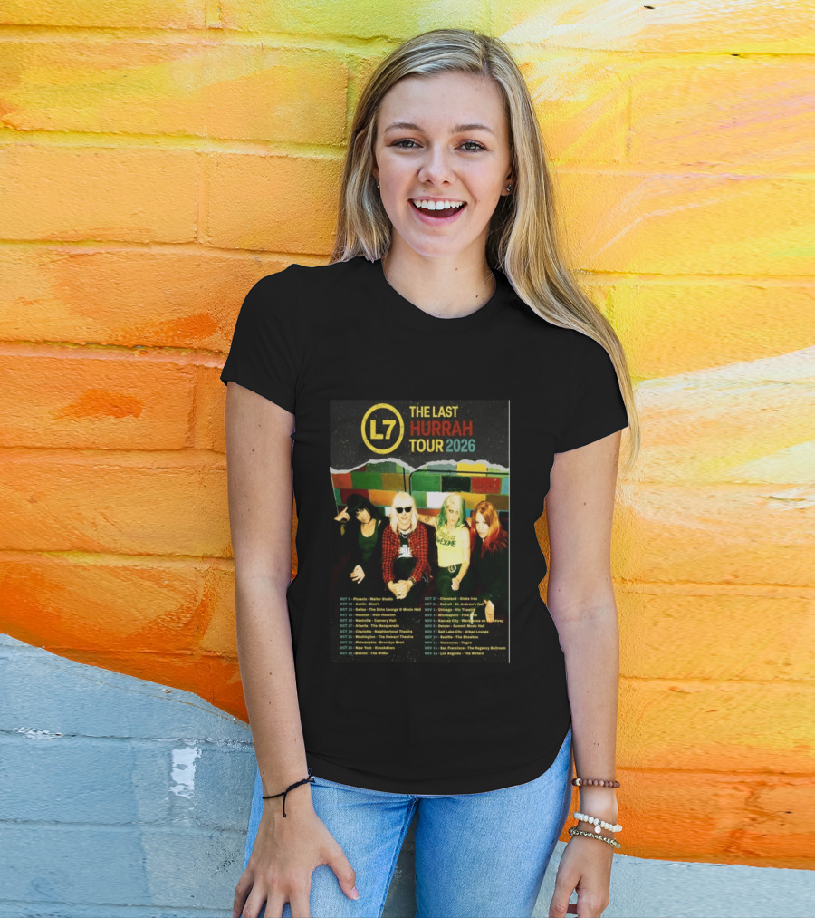 L7 The Last Hurrah Tour 2026 Band Photo With Tour Dates From Phoenix To Los Angeles T-Shirt