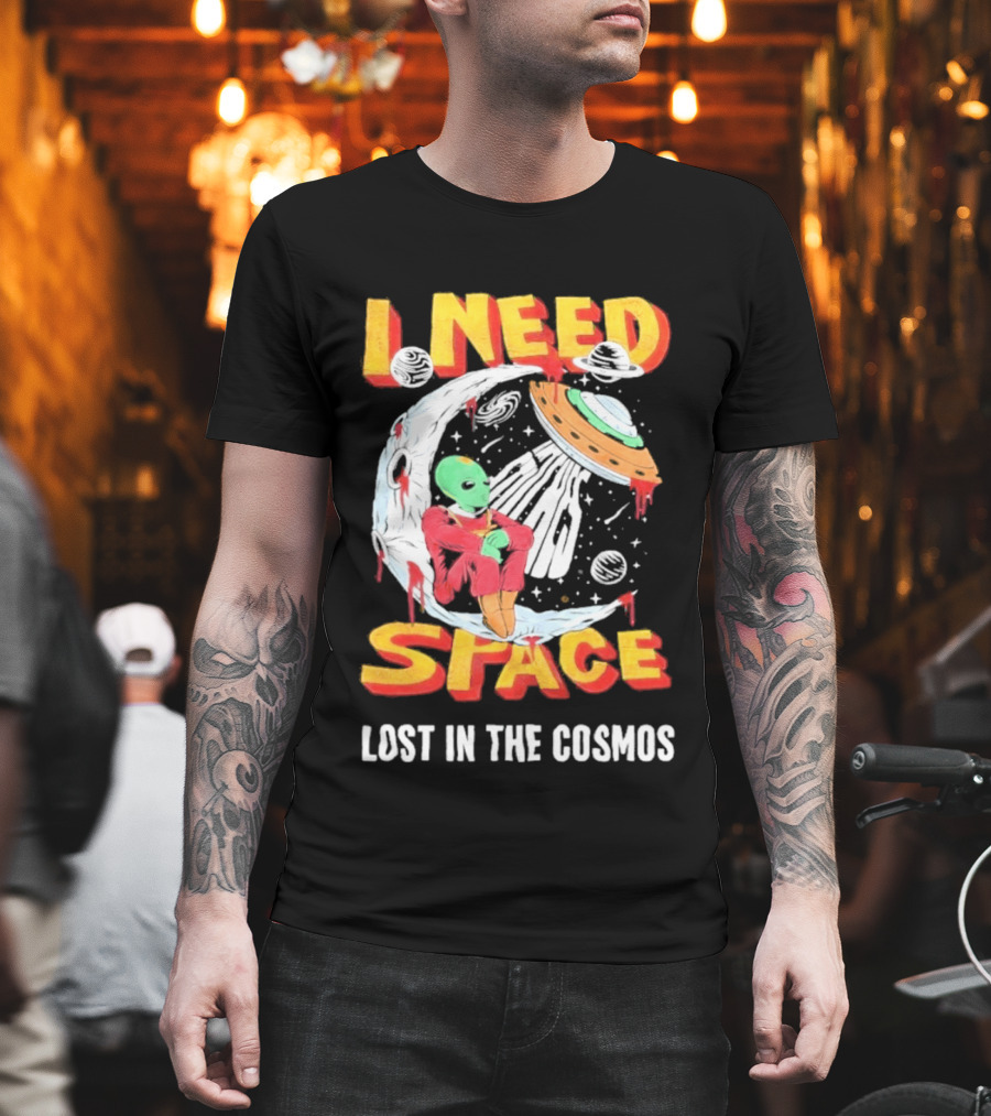 I Need Space Alien Lost In The Cosmos Extraterrestrial UFO T-Shirt