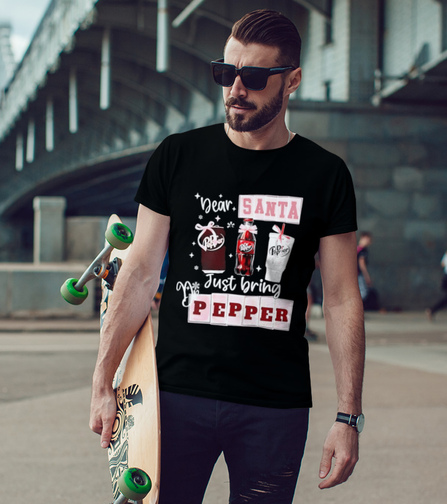 Dr Pepper Dear Santa Just Bring Pepper Christmas T-Shirt