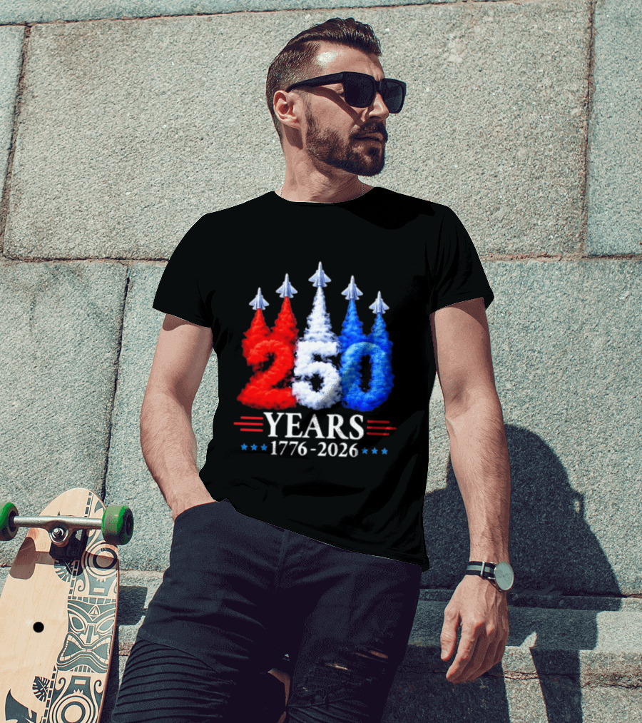 Fourth Of July 250 Years 1776 2026 Jet Flyover Patriotic USA T-Shirt