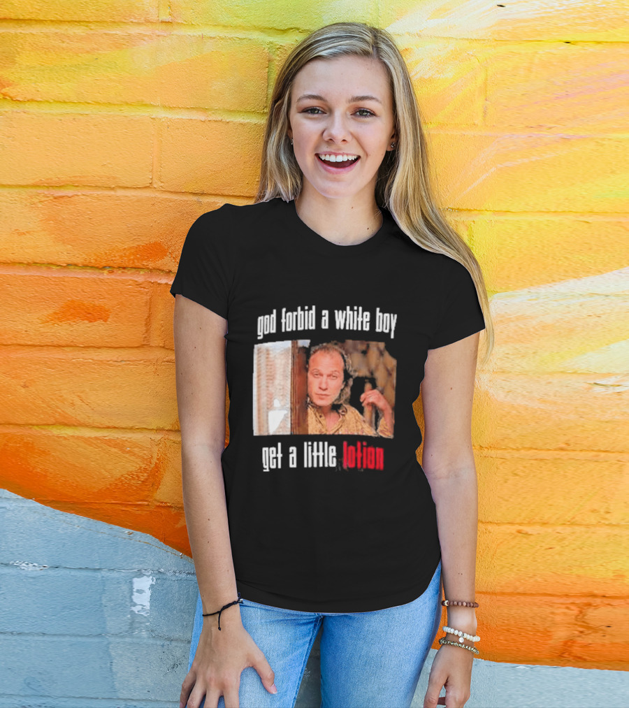 God Forbid A White Boy Get A Little Lotion Image T-Shirt