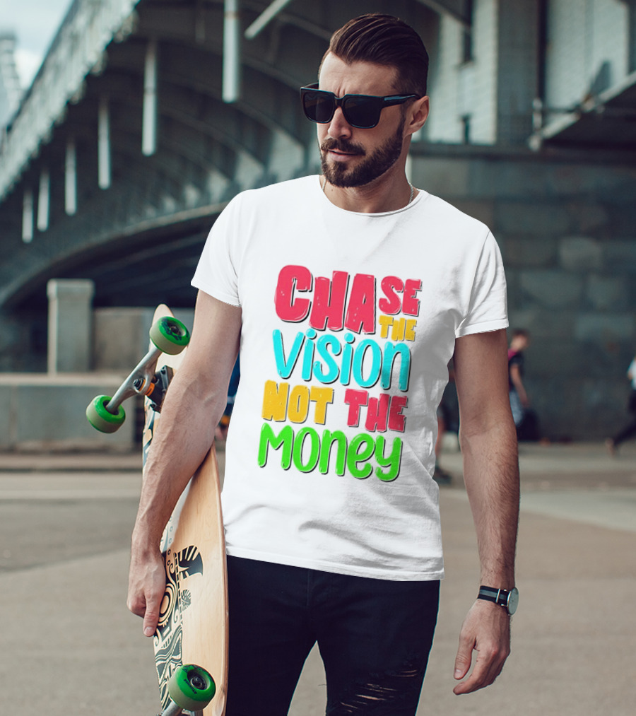 Chase The Vision Not The Money Bold Motivational Phrase T-Shirt