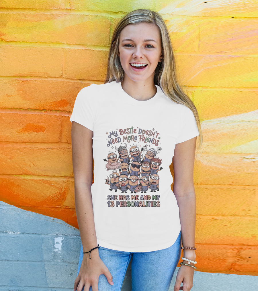 Minion My Bestie Doesn't Need More Friends She Has Me And My 13 Personalities T-Shirt