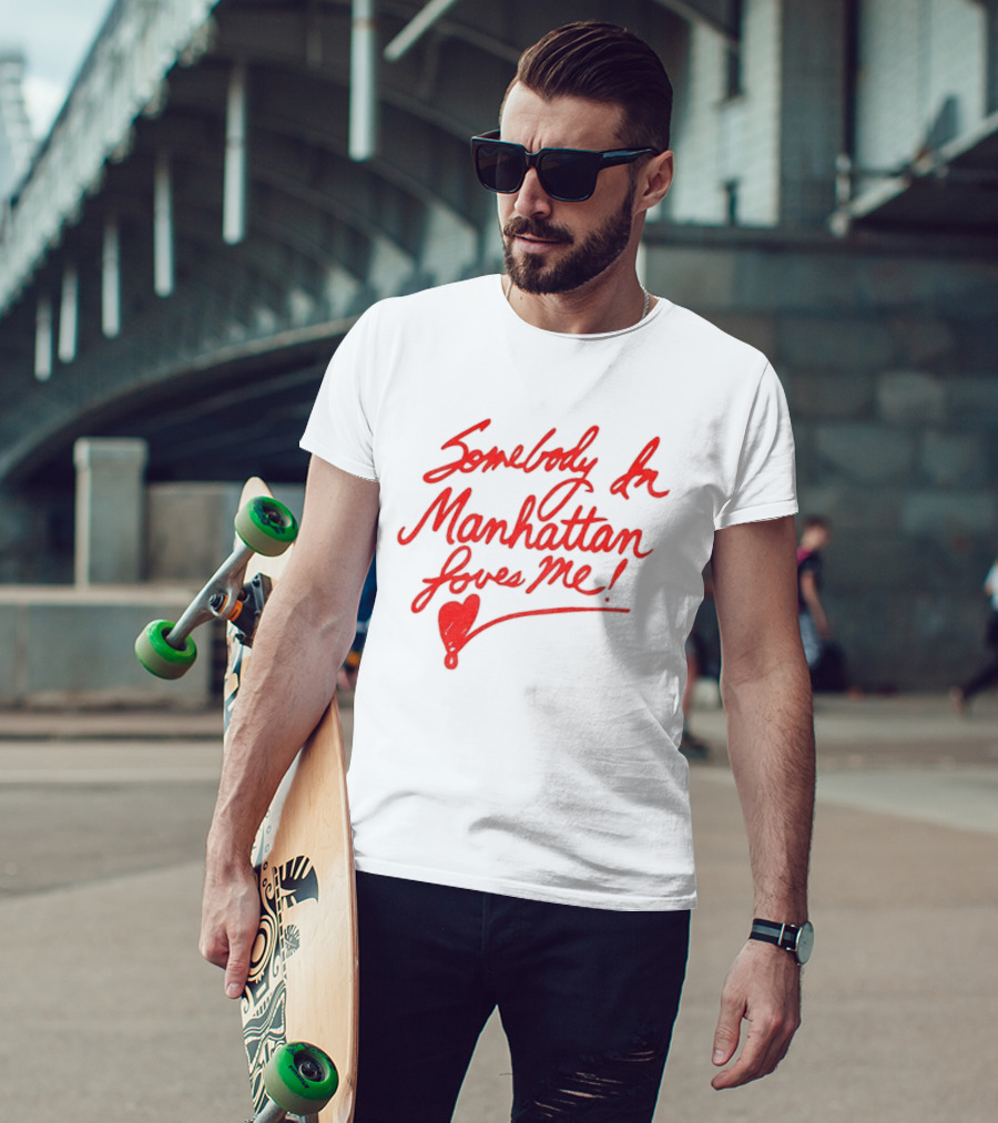 Somebody In Manhattan Loves Me NYC 2026 T-Shirt
