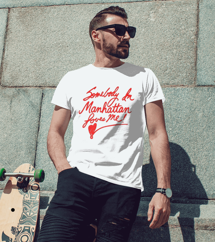 Somebody In Manhattan Loves Me NYC 2026 T-Shirt