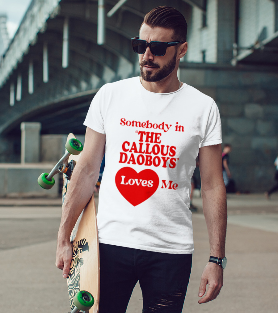 Somebody In The Callous Daoboys Loves Me Heart T-Shirt
