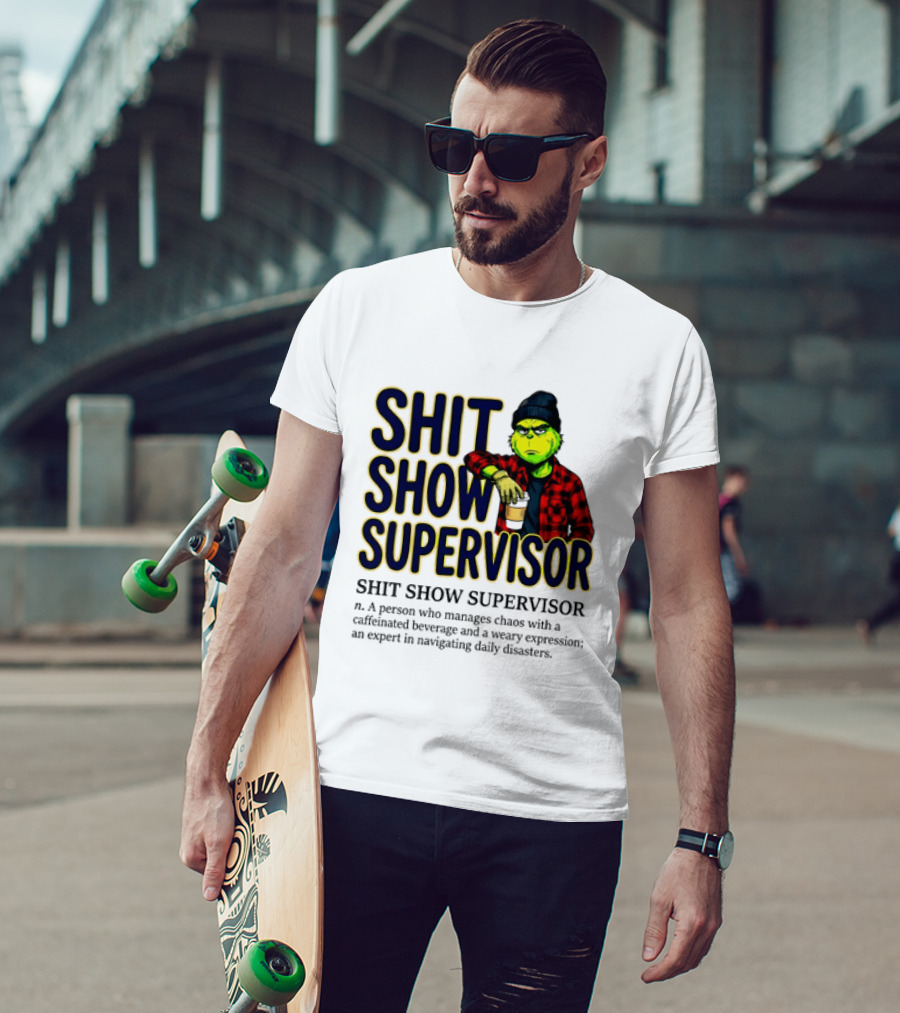 Shit Show Supervisor Grinch Chaos Manager Caffeinated Expert T-Shirt