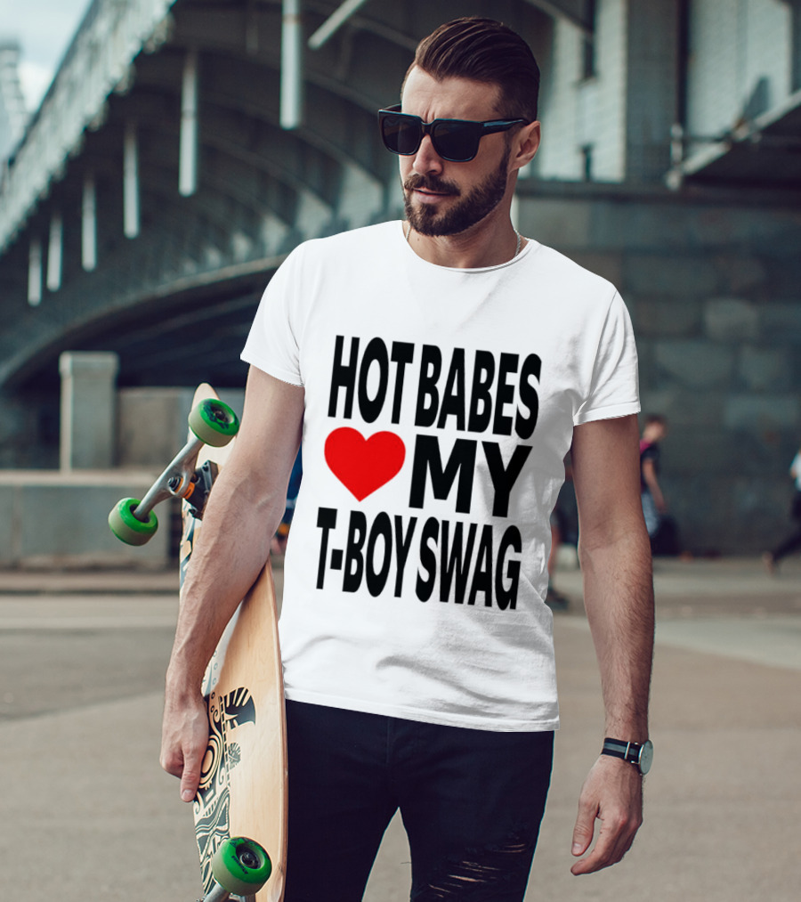 Hot Babes Love My Boy Swag T-Shirt