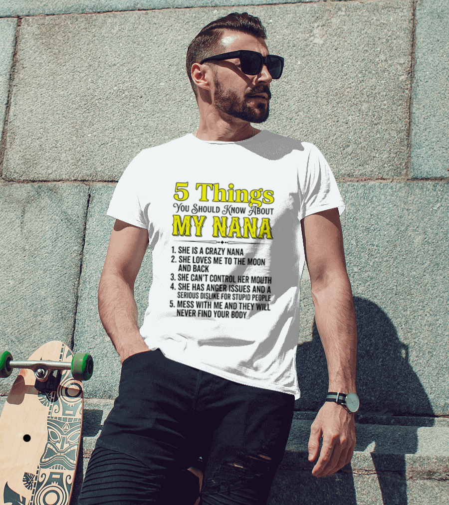 5 Things You Should Know About My Nana Crazy Love Can't Control Anger Issues Mess With Me T-Shirt