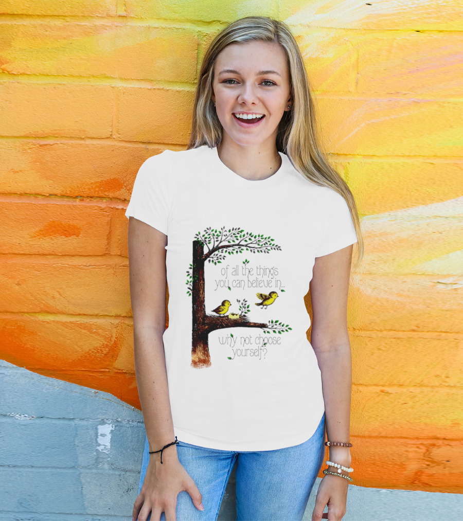 Bird Tree Of All The Things You Can Believe In Why Not Choose Yourself T-Shirt