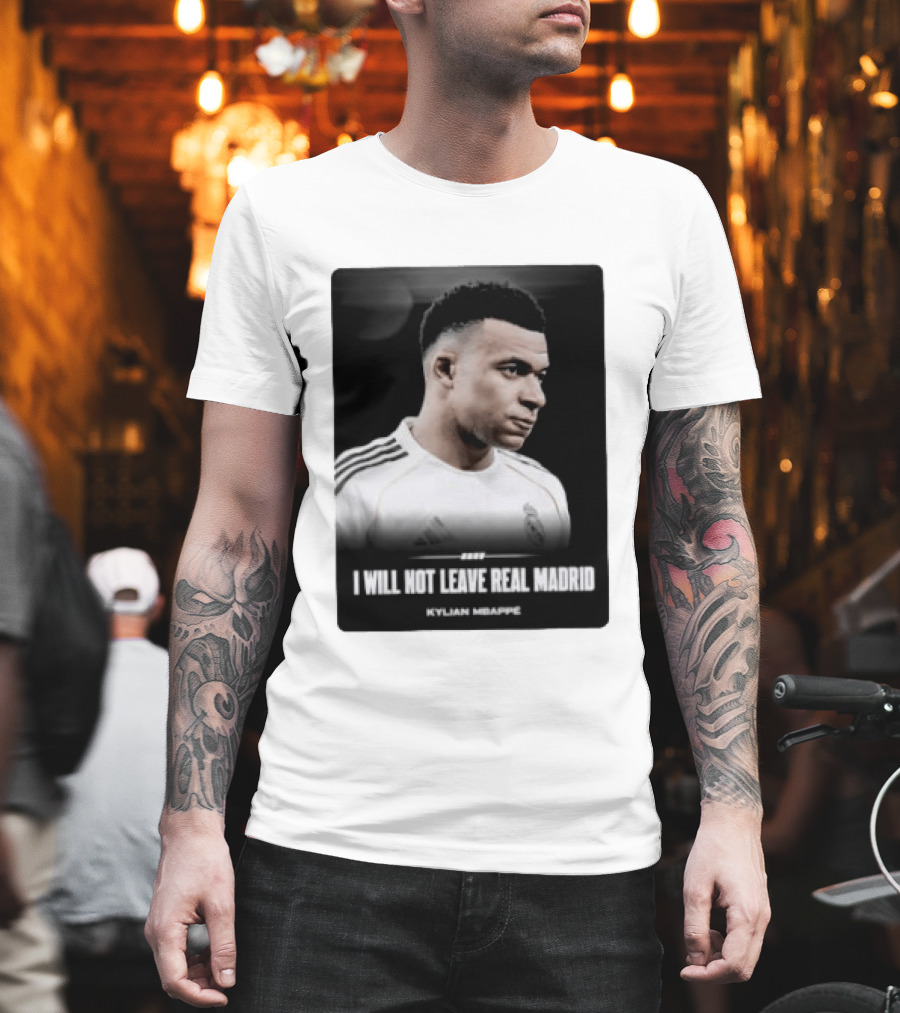 Kylian Mbappe I Will Not Leave Real Madrid T-Shirt