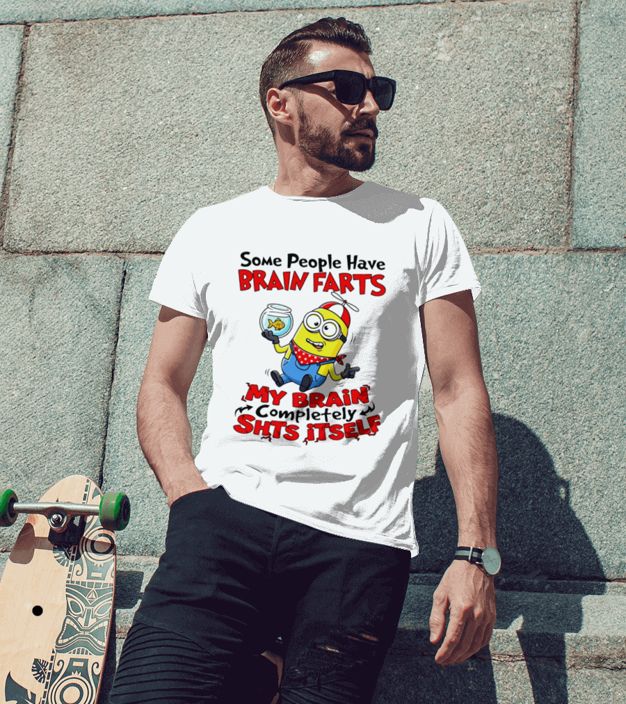Minion Some People Have Brain Farts My Brain Completely Shits Itself T-Shirt