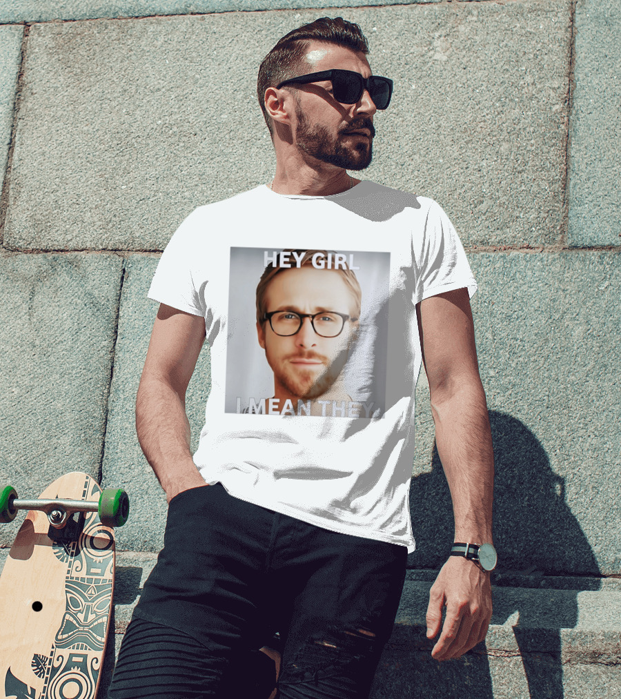 Hey Girl I Mean They Ryan Gosling Meme T-Shirt