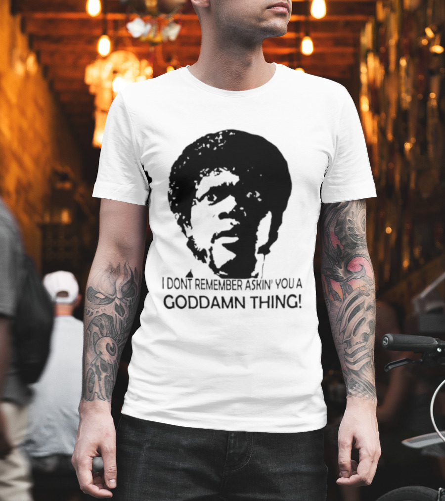 Jules Winnfield I Don't Remember Asking You A Goddamn Thing T-Shirt