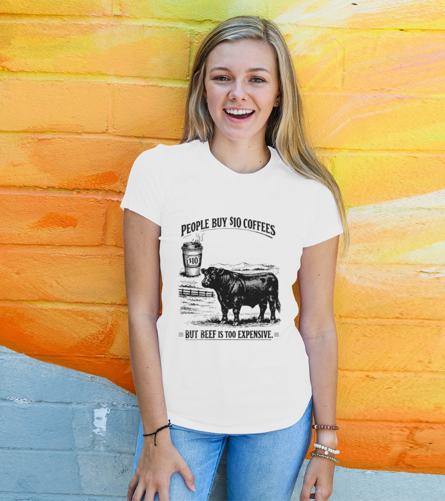 People Buy $10 Coffees But Beef Is Too Expensive Funny Cow Silhouette Coffee Cup T-Shirt
