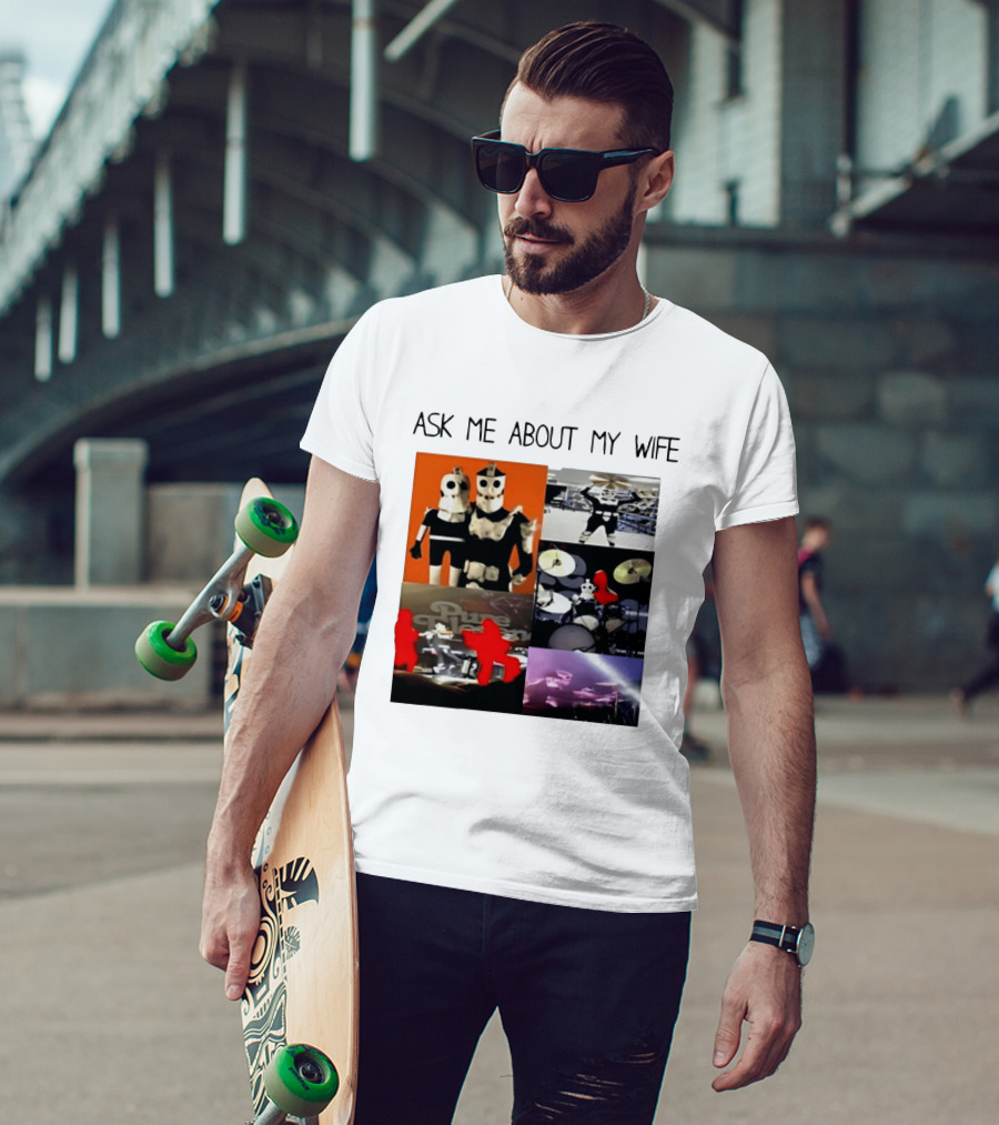 Ask Me About My Wife I Love Havve Hogan Robot Drummers T-Shirt