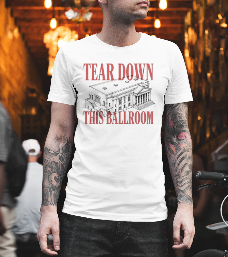 Tear Down This Ballroom Building T-Shirt