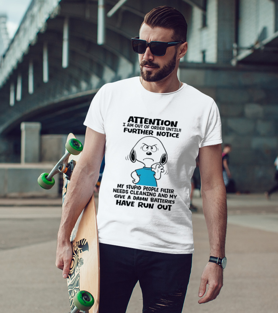 Attention Out Of Order Snoopy Angry Further Notice My Stupid People Filter Needs Cleaning Batteries Have Run Out T-Shirt