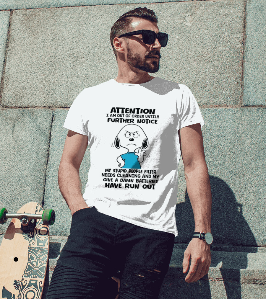 Attention Out Of Order Snoopy Angry Further Notice My Stupid People Filter Needs Cleaning Batteries Have Run Out T-Shirt