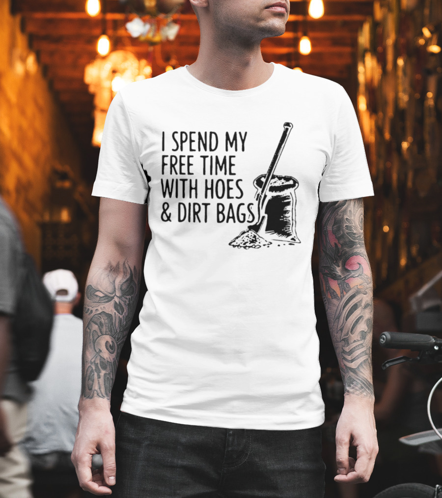 I Spend My Free Time With Hoes And Dirt Bags Shovel Sack Compost Gardening Humor T-Shirt