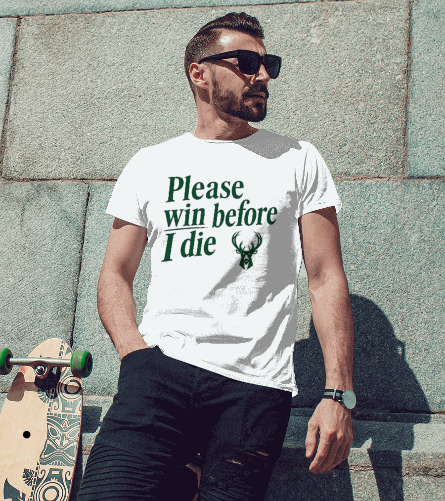 Please Win Before I Die Milwaukee Bucks T-Shirt