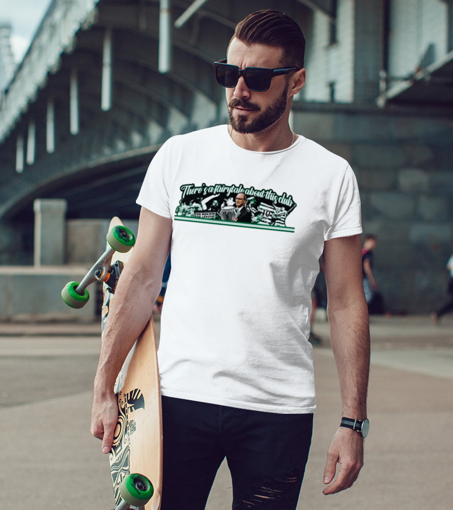 There's A Fairytale About This Club Ten Men Win The League Celtic T-Shirt