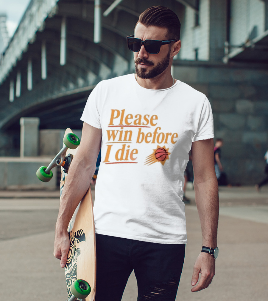 Phoenix Suns Please Win Before I Die Basketball T-Shirt