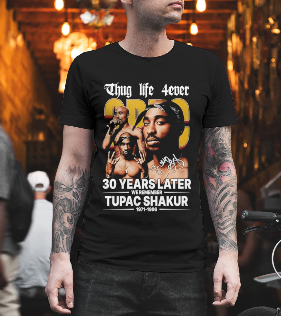 Thug Life 4ever 30 Years Later We Remember 2Pac 1971 1996 T-Shirt
