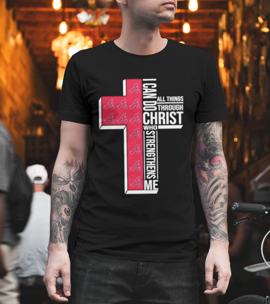 Atlanta Braves Cross I Can Do All Things Through Christ Who Strengthens Me T-Shirt