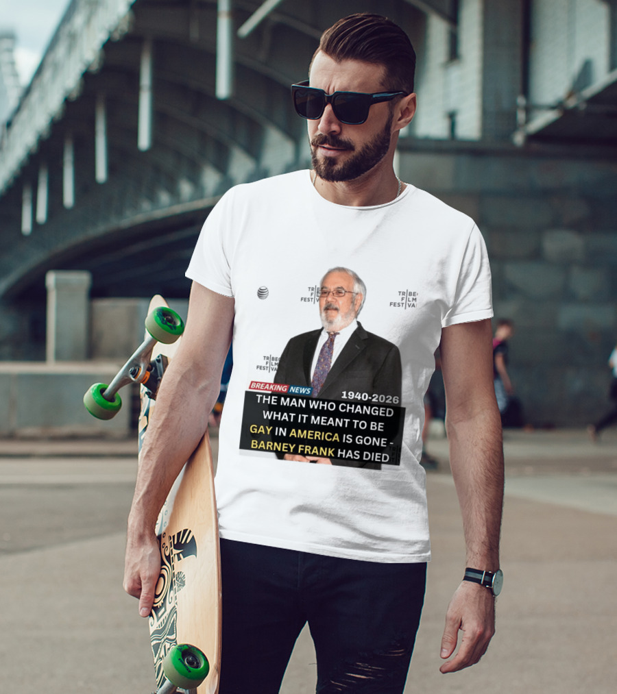 Breaking News: Barney Frank 1940 2026 The Man Who Changed What It Meant To Be Gay In America Is Gone T-Shirt