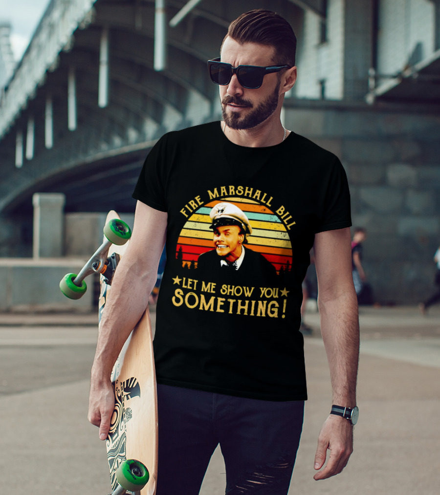 Fire Marshall Bill Jim Carrey Let Me Show You Something In Living Color T-Shirt