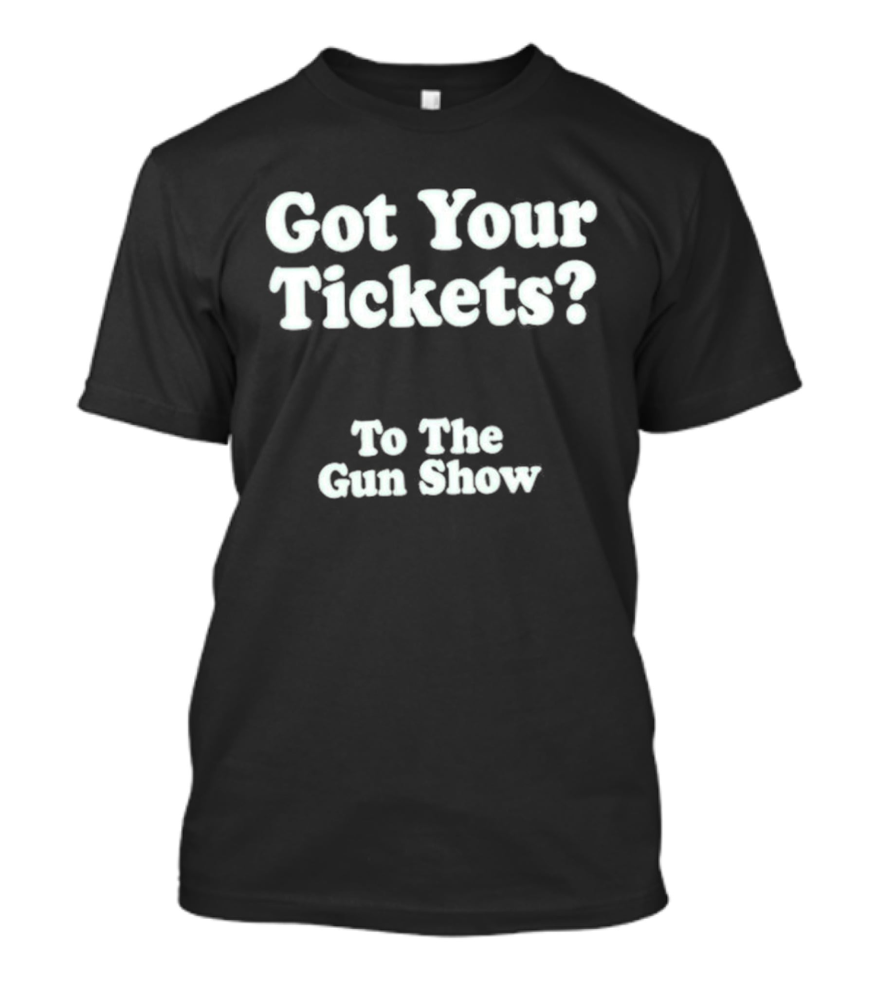 Got Your Tickets To The Gun Show Chris Pontius T-Shirt