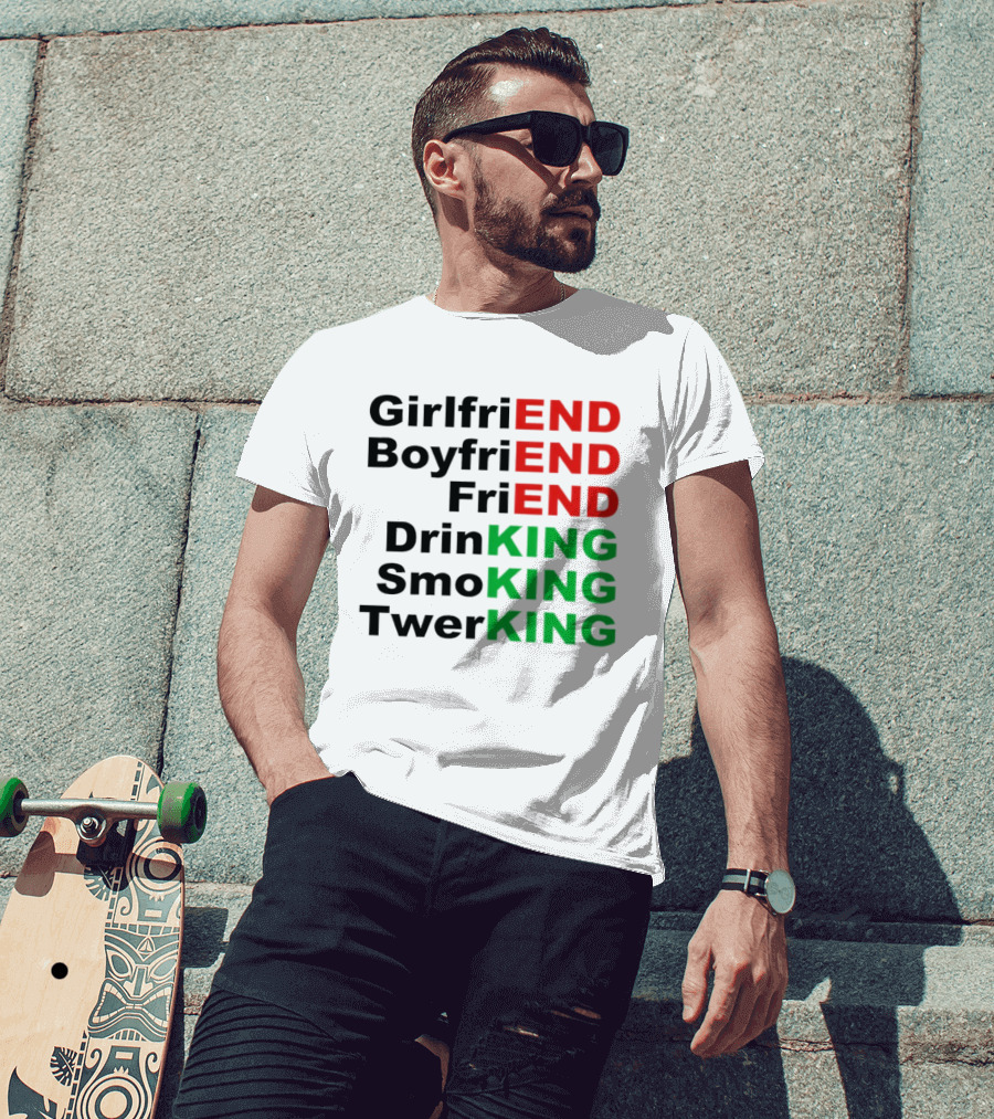 Girlfriend Boyfriend Friend Drinking Smoking Twerking Wordplay Highlighting END KING T-Shirt