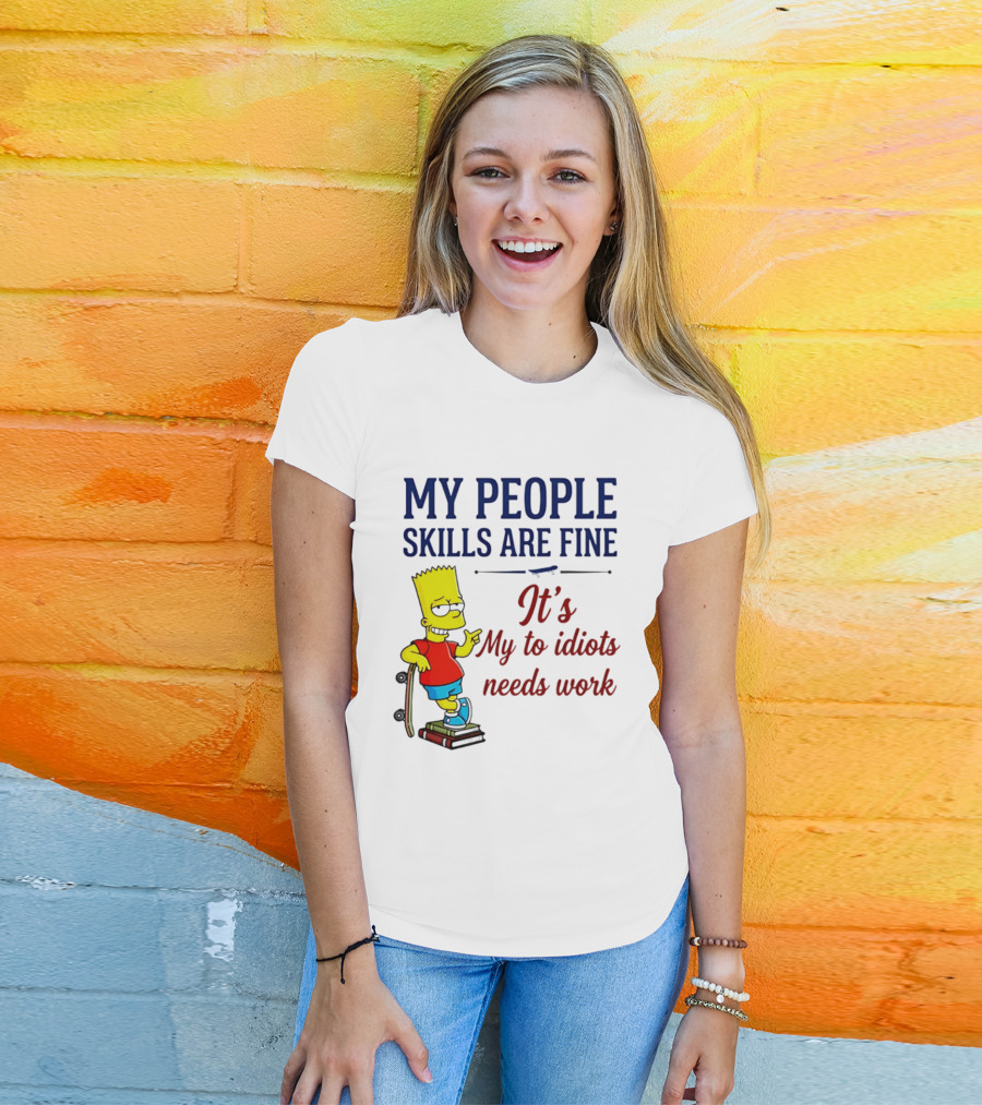 My People Skills Are Fine It's My To Idiots Needs Work Bart Skateboard T-Shirt