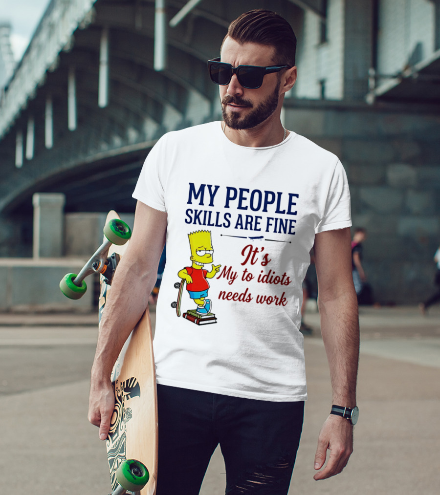 My People Skills Are Fine It's My To Idiots Needs Work Bart Skateboard T-Shirt