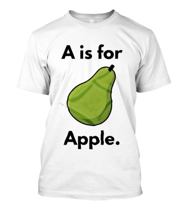 A Is For Apple Pear Fruit Humor Joke T-Shirt
