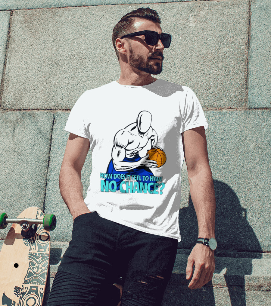 And 1 How Does It Feel To Have No Chance Basketball Player T-Shirt