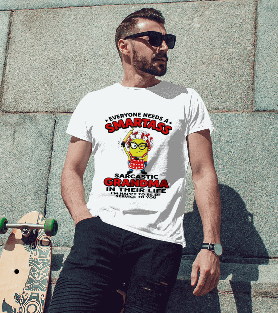 Minion Everyone Needs A Smartass Sarcastic Grandma In Their Life I'm Happy To Be Of Service To You T-Shirt