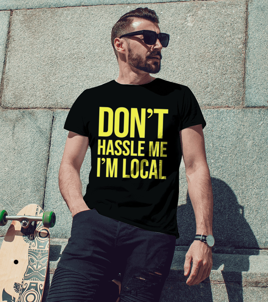 Don't Hassle Me I'm Local Iconic Movie T-Shirt