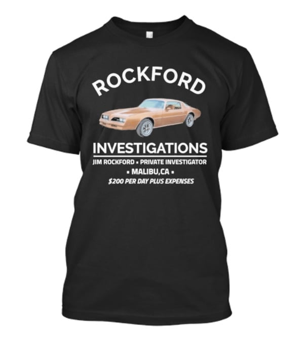 Rockford Investigations Jim Rockford Private Investigator Malibu CA $200 Per Day Plus Expenses T-Shirt