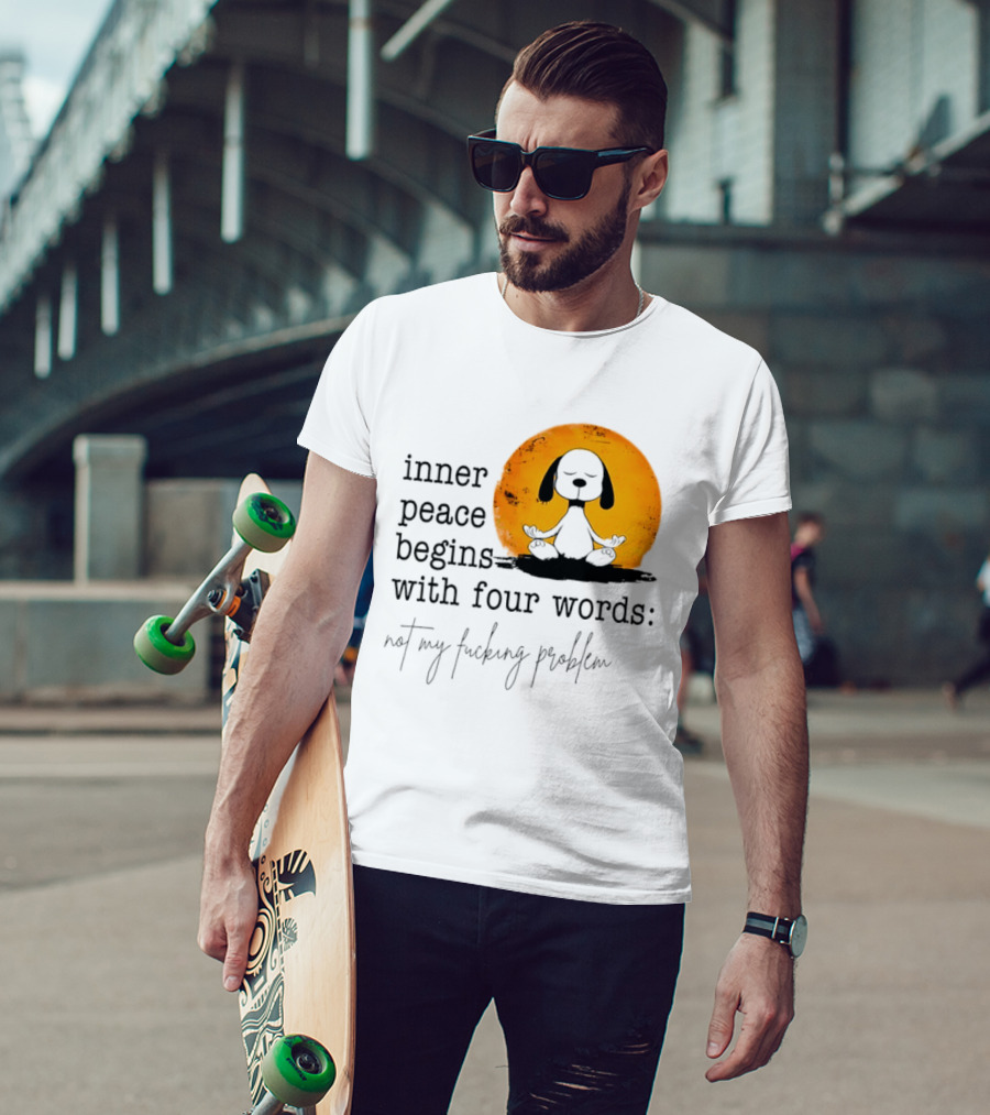 Inner Peace Begins With Four Words Not My Fucking Problem Snoopy Meditation T-Shirt